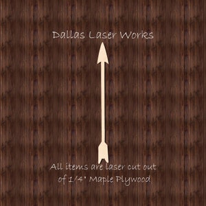 May include: A wooden arrow pointing upwards against a brown woodgrain background. The text "Dallas Laser Works" is at the top of the image and the text "All items are laser cut out of 1/4" Maple Plywood" is at the bottom of the image.