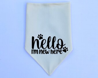 Hello I'm New Here Dog Bandana | Over the Collar or Tie On | New Puppy Gift