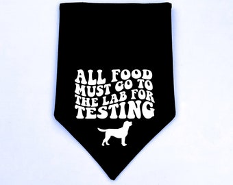 Funny Dog Bandana | Over the Collar or Tie On | All Food Must Go to the Lab For Testing, Labrador Bandana | Personalized Dog Bandana, Custom