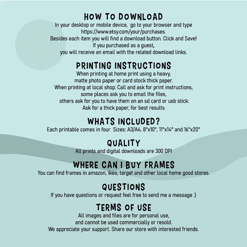 May include: A white background with blue text outlining how to download, print, and frame printable digital downloads. The text includes the website address https://www.etsy.com/your/purchases, the sizes of the prints, and the quality of the prints. The text also includes information about where to buy frames and how to contact the seller with questions.