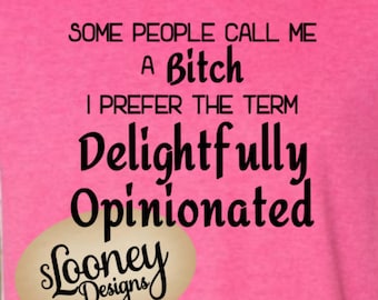 Delightfully Opinionated svg, Sarcastic svg, Funny Shirt, Bitch svg, Sarcasm, Adult Humor Svg, Vinyl Shirt Designs, Funny svg, Cut Files