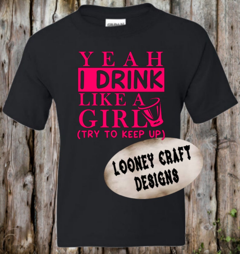 Drink Like A Girl Shirt Funny Drinking Shirt Alcohol Shirt - Etsy