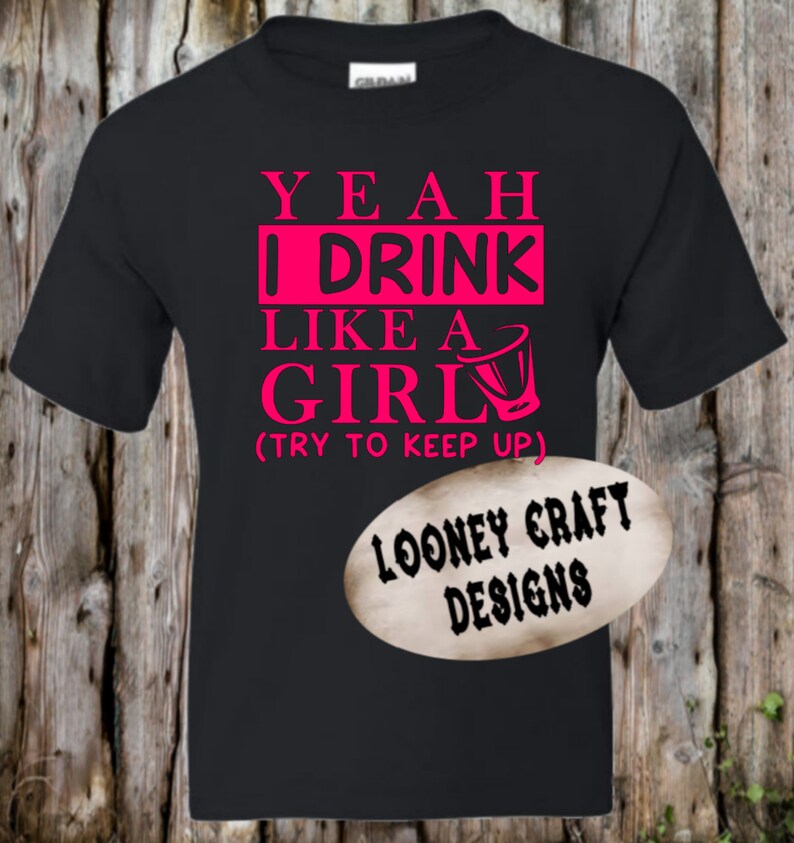 Drink Like A Girl Shirt Funny Drinking Shirt Alcohol Shirt Etsy