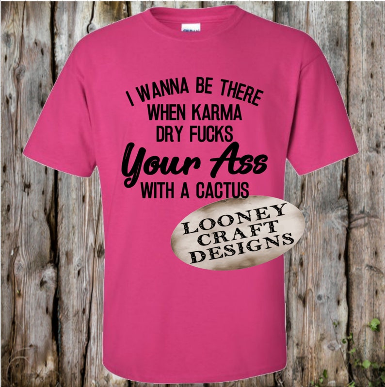 Sarcastic unique funny sayings Karma Shirt Fuck you Karma Quotes Funny Sayings Sarcasm Sassy Quotes Adult Humor Shirts Karma