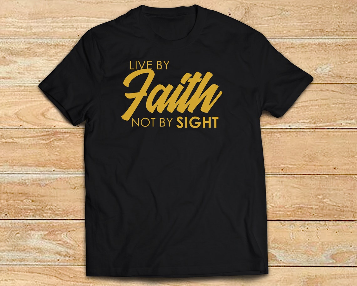 Live By Faith Not By Sight Shirt Cute Bible Verse Christian | Etsy