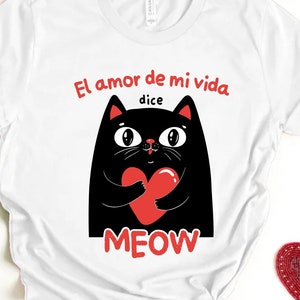 El amor de mi vida dice Meow shirt, Latina Valentine's, Spanish Valentine's, Latina shirt, Latina gift, Funny Spanish, Cat lover gift