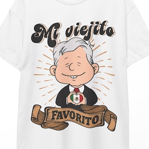 Mi viejito favorito shirt, AMLO shirt, Andres Manuel Lopez Obrador shirt, Mexico shirt, Mexican shirt, Latina shirt, Latina gift, Mexican