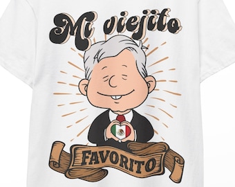AMLO Shirt: Mi Viejito Favorito, Mexican President Tee