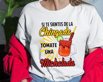 Si te sientes de la chingada, tomate una michelada shirt, Regalos en Español, Michelada shirt, Latina shirt, Mexican shirt, El Borracho tee