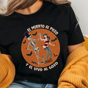 El Muerto al pozo y el vivo al gozo shirt, Halloween shirt, Mexican shirt, Latino shirt, Dia de Muertos shirt, Catrina shirt, Spanish shirt