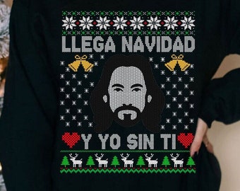 LLega Navidad y yo sin ti sweatshirt, El Buki shirt, Los Bukis Long sleeve, Ugly Christmas sweater, Mexican sweatshirt, Regalo para Mama