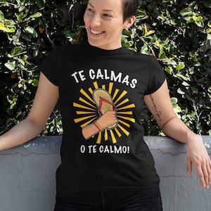 Funny Mexican Mom Shirt: Te Calmas o te Calmo, La Chancla Gift