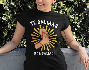 Funny Mexican Mom Shirt: Te Calmas o te Calmo, La Chancla Gift