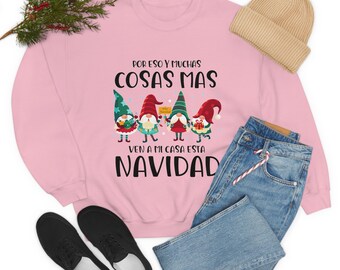 Por Eso Y Muchas Cosas Mas Ven a Mi Casa Esta Navidad Sweatshirt, Regalos  En Español, Regalos Para Mama, Feliz Navidad Shirt, Feliz Navidad 