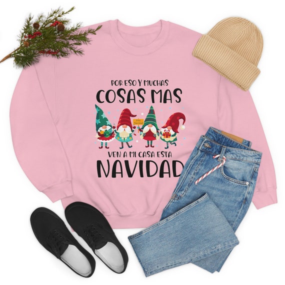 Por Eso Y Muchas Cosas Mas Ven a Mi Casa Esta Navidad Sweatshirt, Regalos  En Español, Regalos Para Mama, Feliz Navidad Shirt, Feliz Navidad 