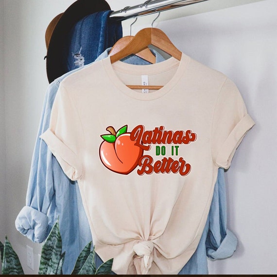 Latinas Do It Better Shirt, Latina Shirt, Peachy Shirt, Latina Gift,  Regalos En Español, Mexican Shirt,spanish Shirt, Spanish Gift, Mexican -  Etsy