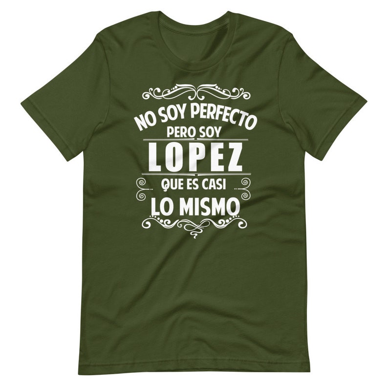 May include: Green t-shirt with white text that reads "No soy perfecto pero soy Lopez que es casi lo mismo".