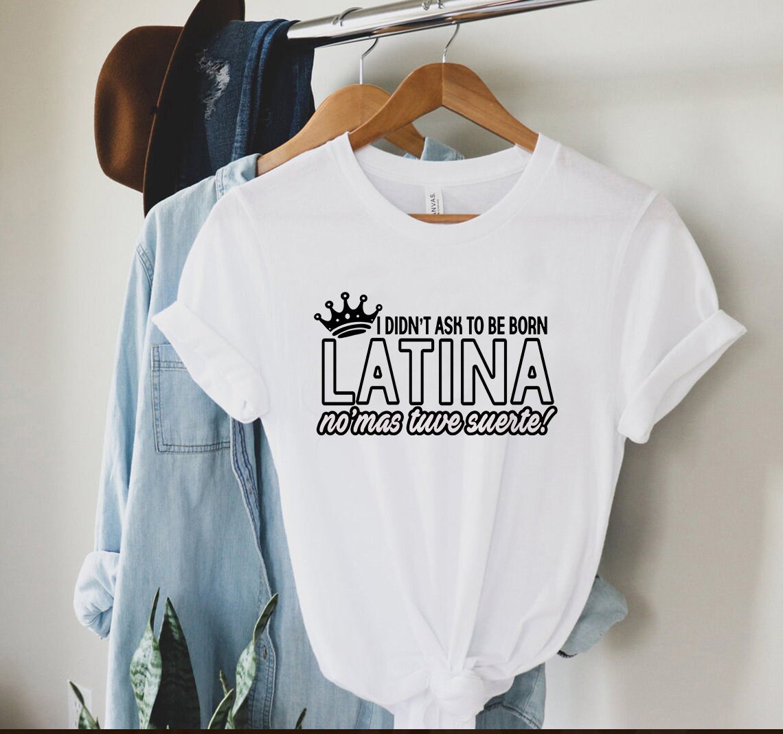 I Did T Ask To Be Born Latina Shirt Latina Shirt Regalos Etsy I Did T Ask To Be Born Latina Shirt Latina Shirt Regalos Etsy