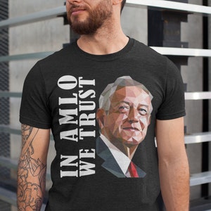 In AMLO we trust shirt, AMLO shirt, Mexican president shirt, Mexican Shirt, Andres Manuel Lopez Obrador shirt, AMLOver shirt, Mexico shirt