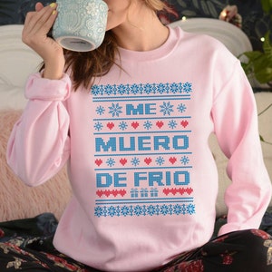 Me muero de frio sweatshirt, Ugly Christmas Sweater, Feliz Navidad sweatshirt, Sueter de Navidad, Latina Sweatshirt, Regalo de Navidad