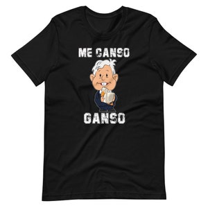Me canso ganso shirt, AMLO shirt, Mexican President, Spanish shirt, Lopez Obrador shirt, Mexicano shirt, Regalos en Español, Spanish Gift