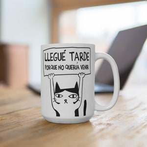 Llegue tarde porque no queria venir mug, Funny spanish mug, Regalos en Español, Latino Mug, Taza en Español, Funny Cat mug, Ceramic Mug 15