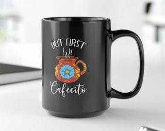 But First Cafecito Mug, Cafecito Mug, Regalos en Español, Regalos para Mama, Regalos de Navidad, Latina Mug, Black mug 11oz