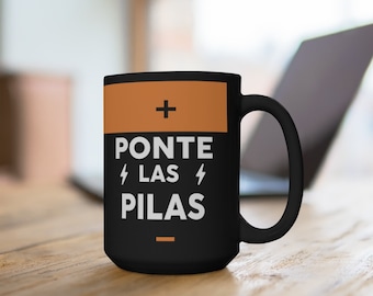 Ponte las Pilas Mug, Latina Mug, Spanish Mug, Mexican Mug, Taza Mexicana, Funny Spanish gift, Regalos en Español, Black Mug 15oz