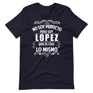 May include: Navy blue t-shirt with white text that reads "No soy perfecto pero soy Lopez que es casi lo mismo".