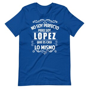 May include: A royal blue t-shirt with white text that reads "No soy perfecto pero soy Lopez que es casi lo mismo".
