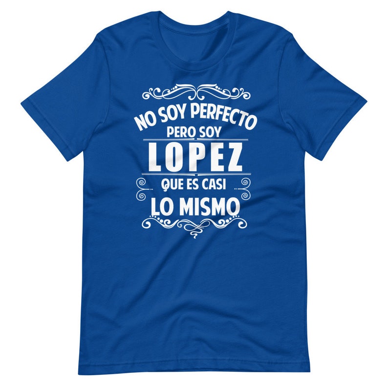 May include: A royal blue t-shirt with white text that reads "No soy perfecto pero soy Lopez que es casi lo mismo".