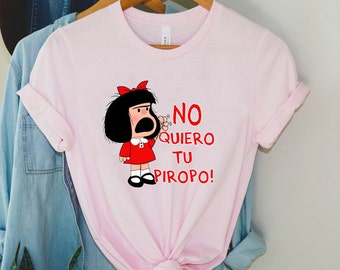No quiero tu Piropo shirt, Mafalda shirt, Feminista shirt,  Regalos en Español, Regalos para Mama, Spanish shirt, Spanish Gift, Argentina