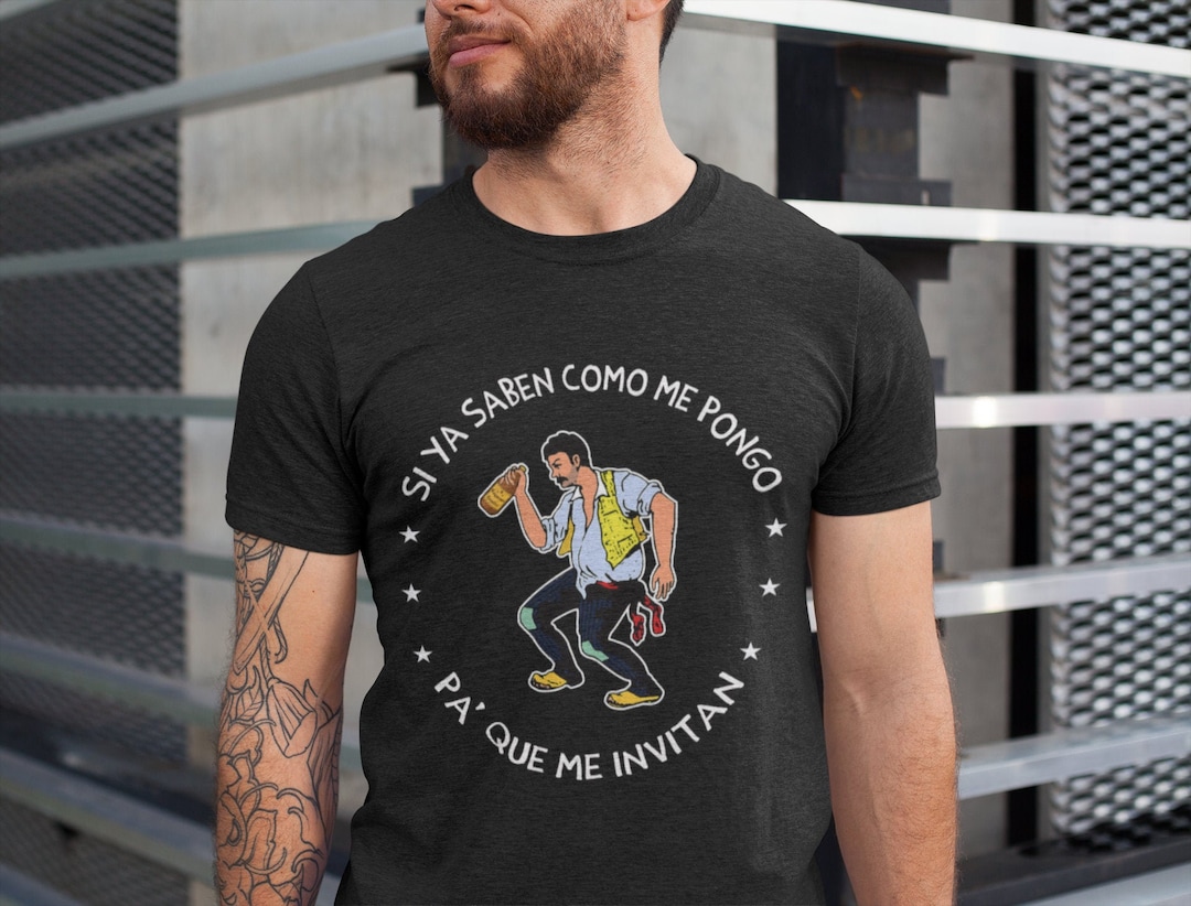 Si Ya Saben Como Me Pongo Shirt, Funny Mexican Shirt,