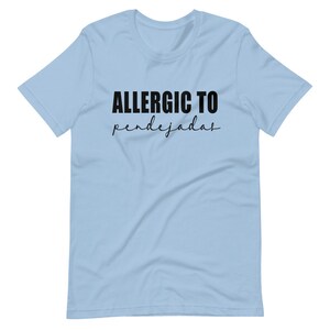 Allergic to pendejadas shirt, Regalos en Español, Latina shirt, Spanish shirt, Spanglish shirt, Mexican shirt, Regalos para Mama, Alergica Light Blue