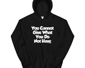 Sudadera unisex ConversTees "No puedes dar lo que no tienes"