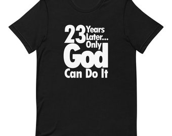 23 años después, solo Dios puede hacerlo, camiseta unisex de manga corta