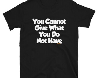 Camiseta unisex de manga corta ConversTees "No puedes dar lo que no tienes"