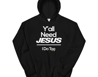 Sudadera unisex ConversTees Yall Need Jesus I Do Too