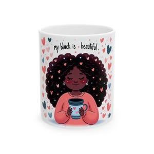 Black is Beautiful Ceramic Mug, Affirmation Coffee Cup, Inspirational Gift, 11oz or 15oz, Support for Black Culture, Unique Art Mug