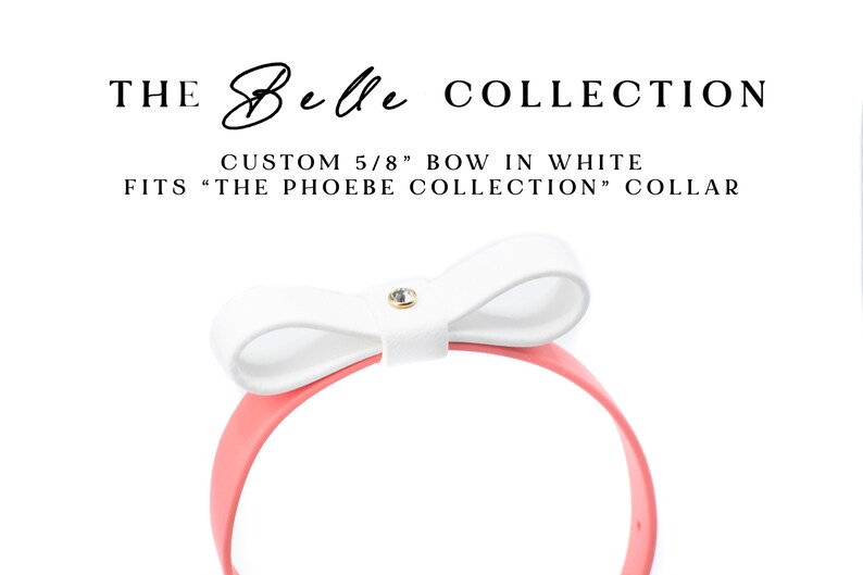 May include: The Belle Collection: Custom 5/8' white bow, shown on a coral headband.  The bow features a small, clear rhinestone accent.  This accessory is designed to fit The Phoebe Collection collar.  The text 'THE Belle COLLECTION' is displayed above the product image. The text 'CUSTOM 5/8' BOW IN WHITE' and 'FITS 'THE PHOEBE COLLECTION' COLLAR' are also displayed.