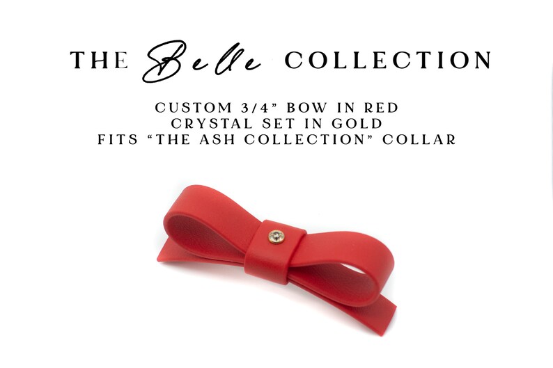 May include: Red silicone bow, 3/4 inch, with gold crystal.  The Belle Collection.  Custom-made accessory designed to fit The Ash Collection collar.  Elegant and sophisticated jewelry detail.