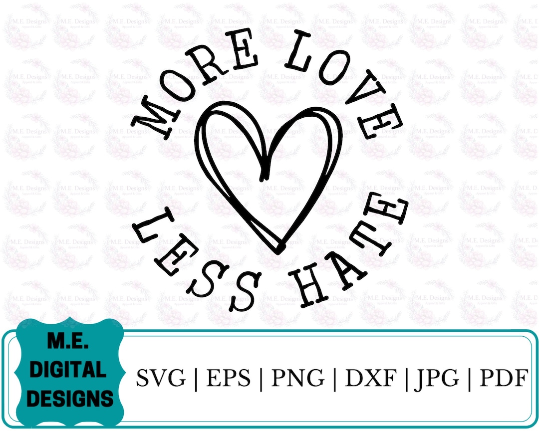More Love Less Hate Svg More Love Png Digital Download Svg Cut File for ...