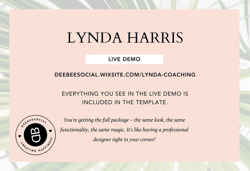 Pode incluir: Um gr&aacute;fico rosa e branco com o texto "LYNDA HARRIS" em fonte preta. O texto "LIVE DEMO" est&aacute; em um ret&acirc;ngulo branco com contorno preto. O texto "DEEBEESOCIAL.WIXSITE.COM/LYNDA-COACHING" est&aacute; em fonte preta. O texto "EVERYTHING YOU SEE IN THE LIVE DEMO IS INCLUDED IN THE TEMPLATE." est&aacute; em fonte preta. O texto "You're getting the full package - the same look, the same functionality, the same magic. It's like having a professional designer right in your corner!" est&aacute; em fonte preta. Um logotipo preto e branco com o texto "DEEBEESOCIAL CREATING HAPPINESS" est&aacute; em um c&iacute;rculo com um cora&ccedil;&atilde;o de cada lado.