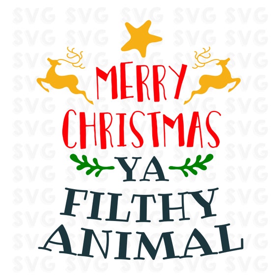 Merry Christmas Ya Filthy Animal Svg Christmas Christmas Etsy