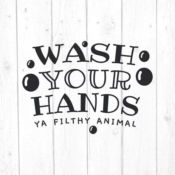 Wash Your Hands Ya Filthy Animal Svg Quotes And Sayings Svg Etsy