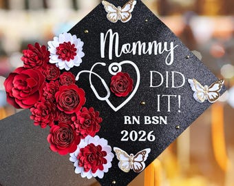 Mommy Did it, Mommy First Now a Nurse Graduation Glitter Cap Topper Custom/ Grad Gift/Personalized 3D butterflies flowers/ BSN RN Medical
