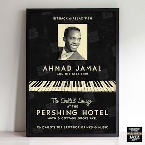 May include: A framed poster featuring a black and white portrait of Ahmad Jamal, a piano keyboard graphic, and text reading SIT BACK & RELAX WITH AHMAD JAMAL AND HIS JAZZ TRIO, The Cocktail Lounge AT THE PERSHING HOTEL, 64TH & COTTAGE GROVE AVE.