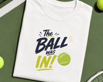 Funny Tennis Shirt, "The Ball Was In" Graphic Tee, Wimbledon Inspired, Unisex Sports Apparel