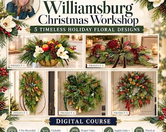 Digital Download: Williamsburg Christmas Floral Design Workshop | 5 Holiday Projects + Supply Guide