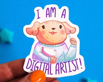 I Am A Digital Artist Sticker |Cute Sticker | Artist Sticker | Dog Sticker | Planner Sticker | Gift for Artist |Weatherproof Sticker